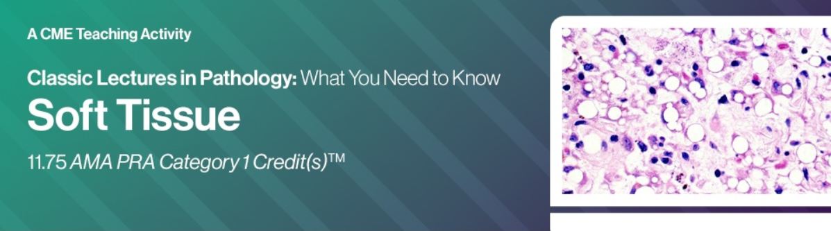 Classic Lectures in Pathology: What You Need to Know: Soft Tissue Pathology 2025 Classic Lectures in Pathology: What You Need to Know: Soft Tissue Pathology 2025