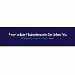 Primary Care: Basics of Electrocardiography and Other Cardiology Topics 2025 (Videos + Audios + Syllabus)