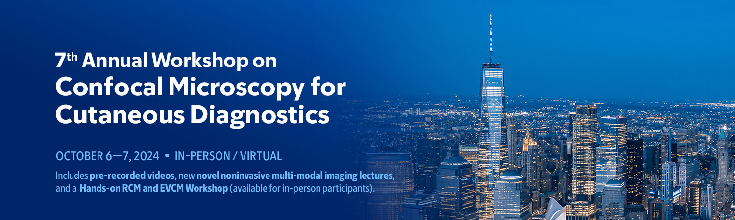 Memorial Sloan Kettering Cancer Center 7th Annual Workshop on Confocal Microscopy for Cutaneous Diagnostics 2024 Memorial Sloan Kettering Cancer Center 7th Annual Workshop on Confocal Microscopy for Cutaneous Diagnostics 2024