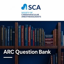 2025 Society of Cardiovascular Anesthesiologists ARC Question Bank