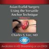 Asian Aesthetic Surgery Techniques, Volume 1: Asian Eyelid Surgery Using the Versatile Anchor Technique Asian Aesthetic Surgery Techniques, Volume 1: Asian Eyelid Surgery Using the Versatile Anchor Technique