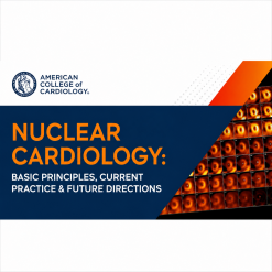Nuclear Cardiology: Basic Principles, Current Practice, & Future Directions 2025