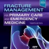 Fracture Management for Primary Care and Emergency Medicine, 4th edition (Original PDF from Publisher) Fracture Management for Primary Care and Emergency Medicine, 4th edition (Videos Only, Well Organized)