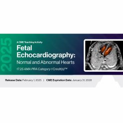 2025 Fetal Echocardiography: Normal and Abnormal Hearts – A Video CME Teaching Activity