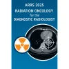 AARS Radiation Oncology for the Diagnostic Radiologist 2025 AARS Radiation Oncology for the Diagnostic Radiologist 2025