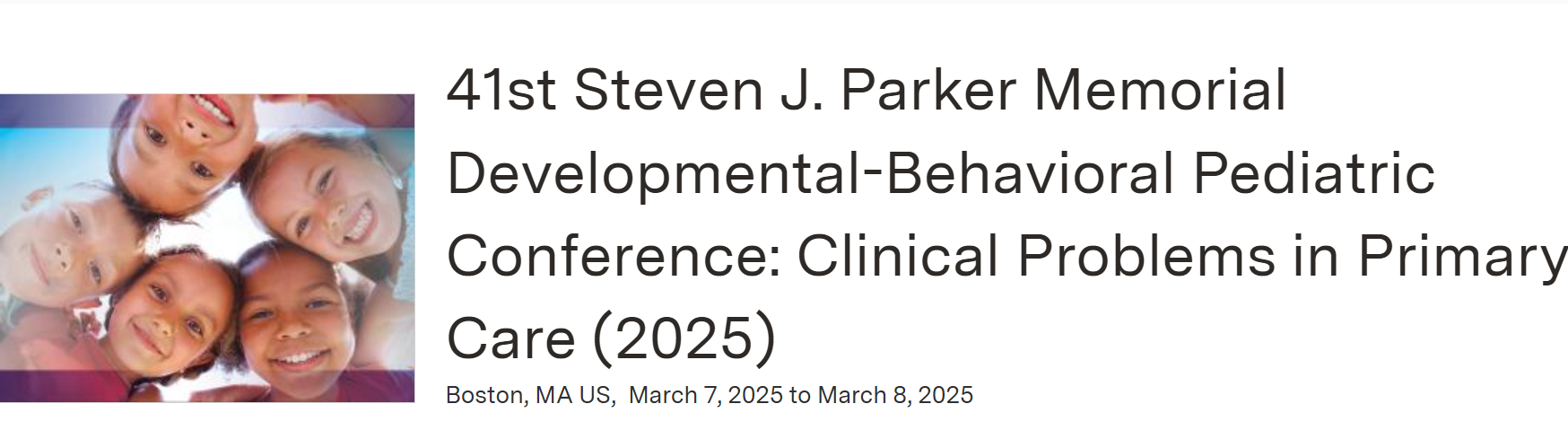 Boston University 41st Steven J. Parker Memorial Developmental-Behavioral Pediatric Conference Clinical Problems in Primary Care 2025 Boston University 41st Steven J. Parker Memorial Developmental-Behavioral Pediatric Conference Clinical Problems in Primary Care 2025