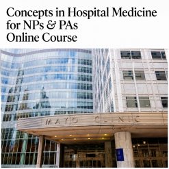 Mayo Clinic Concepts in Hospital Medicine for NPs & PAs Online Course 2025