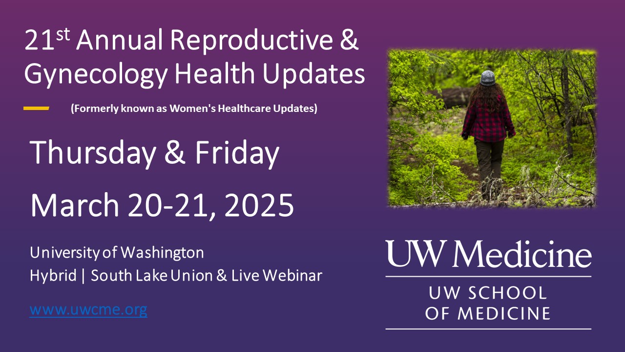 UW Medicine 21st Annual Reproductive & Gynecology Health Updates 2025 UW Medicine 21st Annual Reproductive & Gynecology Health Updates 2025
