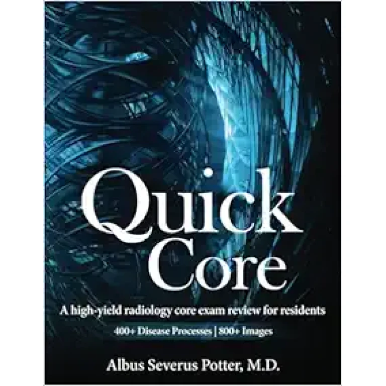Quick Core: A high-yield radiology core exam review for residents (Original PDF from Publisher) Quick Core: A high-yield radiology core exam review for residents (Original PDF from Publisher)