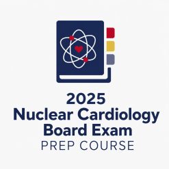 ASNC 2025 Nuclear Cardiology Board Exam Prep Course