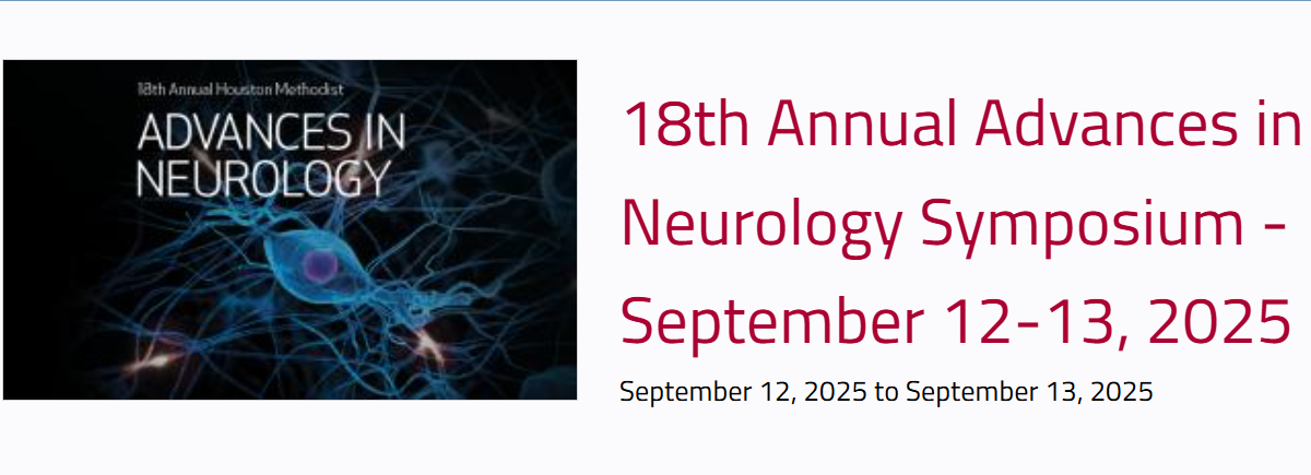 Houston Methodist 18th Annual Advances in Neurology Symposium 2025 Houston Methodist 18th Annual Advances in Neurology Symposium 2025