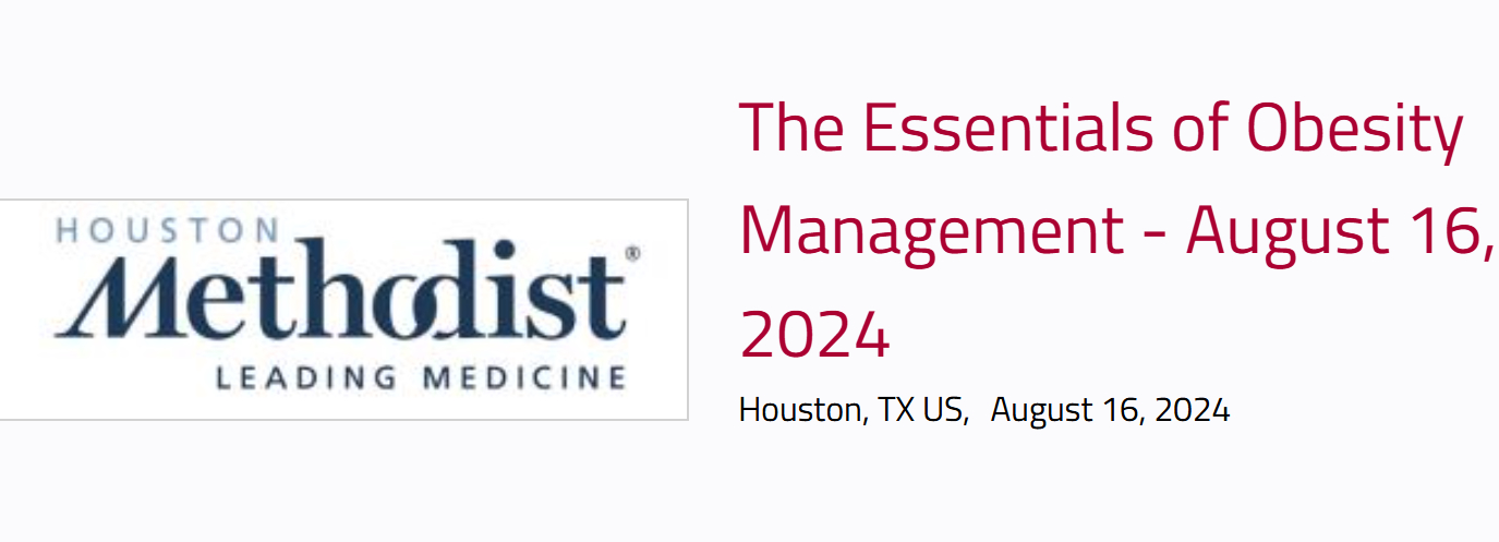 Houston Methodist 1st Annual Essentials of Obesity Symposium 2024 Houston Methodist 1st Annual Essentials of Obesity Symposium 2024