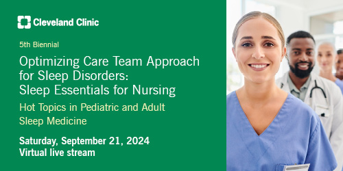 Cleveland Clinic 5th Biennial Optimizing Care Team Approach for Sleep Disorders Sleep Essentials for Nursing 2024 Cleveland Clinic 5th Biennial Optimizing Care Team Approach for Sleep Disorders Sleep Essentials for Nursing 2024