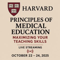 Harvard Principles of Medical Education Maximizing Your Teaching Skills October 22 – 24, 2025