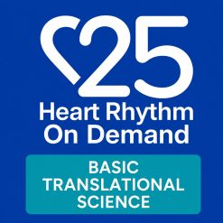 Heart Rhythm 2025 On Demand – Basic Translational Science