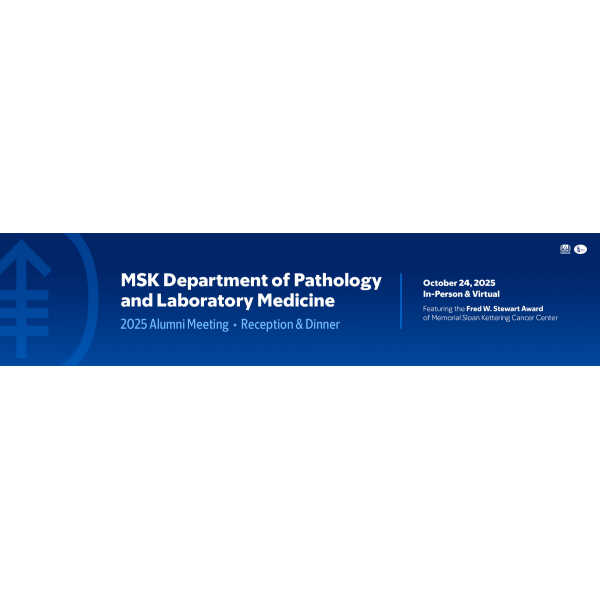 MSKCC MSK Department of Pathology and Laboratory Medicine Alumni Meeting 2025 MSKCC MSK Department of Pathology and Laboratory Medicine Alumni Meeting 2025