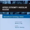 Upper Extremity Vascular Access, An Issue of Interventional Cardiology Clinics (Volume 14-4) (The Clinics: Internal Medicine, Volume 14-4) (EPUB and pdf) Upper Extremity Vascular Access, An Issue of Interventional Cardiology Clinics (Volume 14-4) (The Clinics