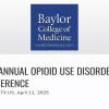 Baylor College of Medicine 3rd Annual Opioid Use Disorder Conference 2025 Baylor College of Medicine 3rd Annual Opioid Use Disorder Conference 2025