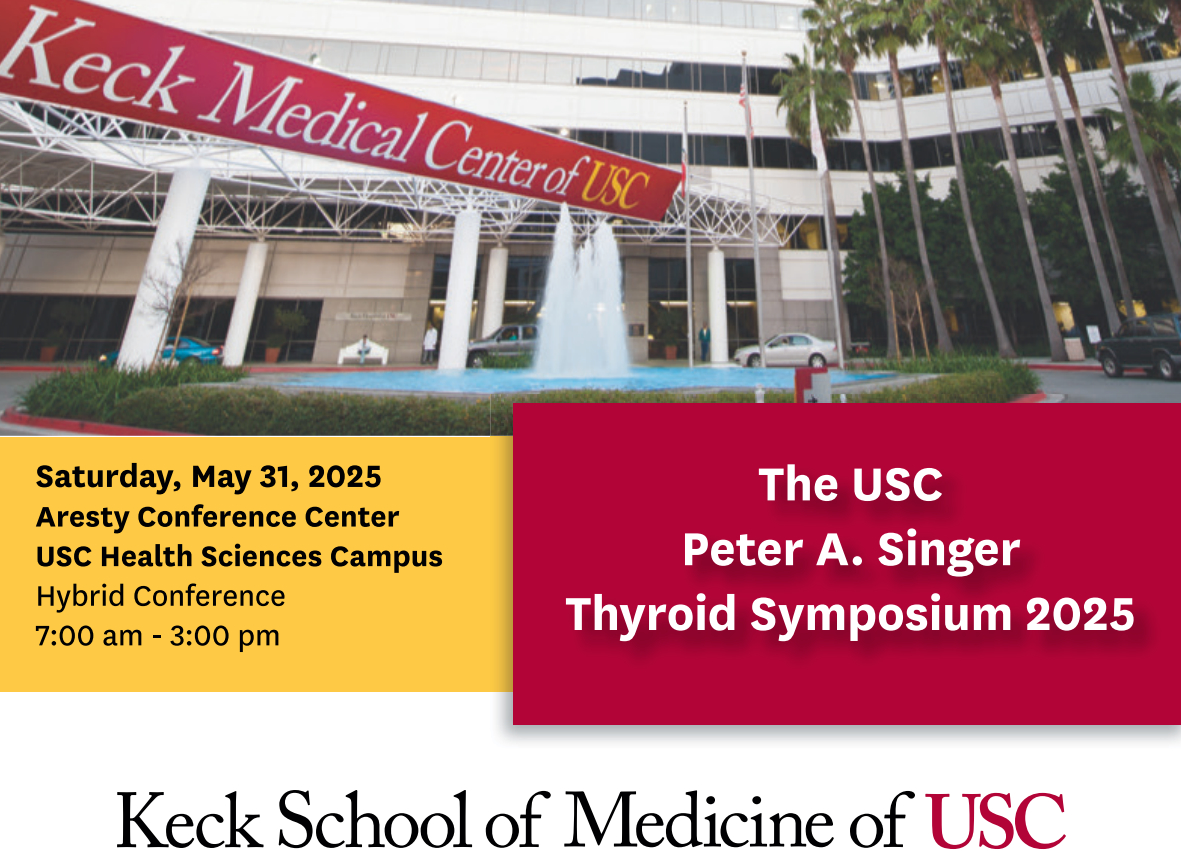 Keck USC The USC Peter A. Singer Thyroid Symposium 2025 Keck USC The USC Peter A. Singer Thyroid Symposium 2025