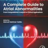 A Complete Guide to Atrial Abnormalities: From Computational Analysis to Clinical Applications (Original PDF from Publisher) A Complete Guide to Atrial Abnormalities From Computational Analysis to Clinical Applications (Original PDF from Publisher)