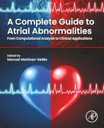 A Complete Guide to Atrial Abnormalities: From Computational Analysis to Clinical Applications (Original PDF from Publisher) A Complete Guide to Atrial Abnormalities From Computational Analysis to Clinical Applications (Original PDF from Publisher)