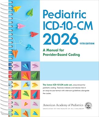 Pediatric ICD-10-CM: A Manual for Provider Based Coding 2026, 11th edition (Original PDF from Publisher) Pediatric ICD-10-CM A Manual for Provider Based Coding 2026, 11th edition (Original PDF from Publisher)