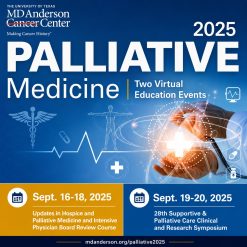 The University of Texas MD Anderson Cancer Center Updates in Hospice and Palliative Care and Intensive Physician Board Review 2025