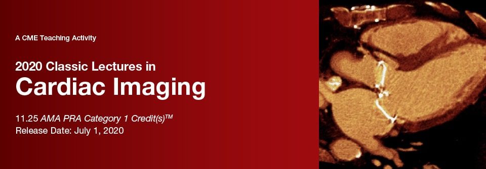 2020 Classic Lectures in Cardiac Imaging 2020 Classic Lectures in Cardiac Imaging