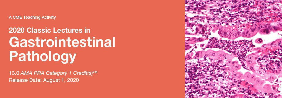 2020 Classic Lectures in Gastrointestinal Pathology 2020 Classic Lectures in Gastrointestinal Pathology
