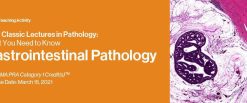 2021 Classic Lectures in Pathology: What You Need to Know: Gastrointestinal Pathology