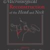 Microsurgical Reconstruction of the Head and Neck (Original PDF from Publisher + Videos) Microsurgical Reconstruction of the Head and Neck (Original PDF from Publisher + Videos)