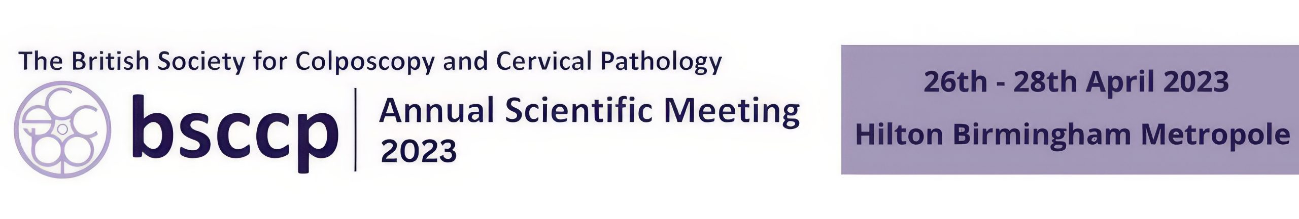 British Society for Colposcopy and Cervical Pathology Annual Scientific Meeting 2023 British Society for Colposcopy and Cervical Pathology Annual Scientific Meeting 2023