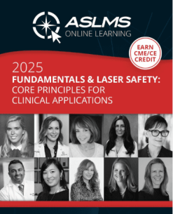 American Society for Laser Medicine and Surgery Fundamentals and Laser Safety Core Principles for Clinical Applications 2025