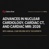 Cedars Sinai Advances in Nuclear Cardiology, Cardiac CT and Cardiac MRI 38th Annual Case Review with the Experts 2026