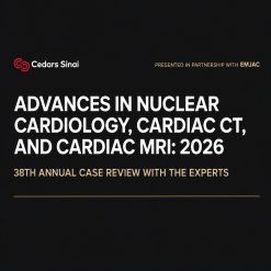 Cedars Sinai Advances in Nuclear Cardiology, Cardiac CT and Cardiac MRI 38th Annual Case Review with the Experts 2026