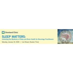 Cleveland Clinic Sleep Matters: Unlocking the Mysteries of Sleep and Brain Health for Neurology Practitioners 2026