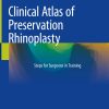 Clinical Atlas of Preservation Rhinoplasty: Steps for Surgeons in Training 2023rd ( pdf and videos )
