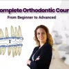 Complete Orthodontic Course: From Beginner to Advanced