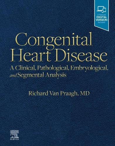 Congenital Heart Disease A Clinical, Pathological, Embryological, and Segmental Analysis (Original PDF from Publisher) Congenital Heart Disease A Clinical, Pathological, Embryological, and Segmental Analysis (Original PDF from Publisher)