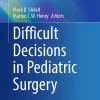 Difficult Decisions in Pediatric Surgery (Original PDF from Publisher) Difficult Decisions in Pediatric Surgery (Original PDF from Publisher)