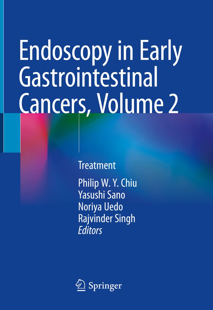 Endoscopy in Early Gastrointestinal Cancers, Volume 1: Diagnosis 1st ed. 2021 Edition Endoscopy in Early Gastrointestinal Cancers, Volume 1: Diagnosis 1st ed. 2021 Edition