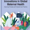 Innovations in Global Maternal Health: Improving Prenatal and Postnatal Care Practices (Original PDF from Publisher) Innovations in Global Maternal Health: Improving Prenatal and Postnatal Care Practices (EPUB)