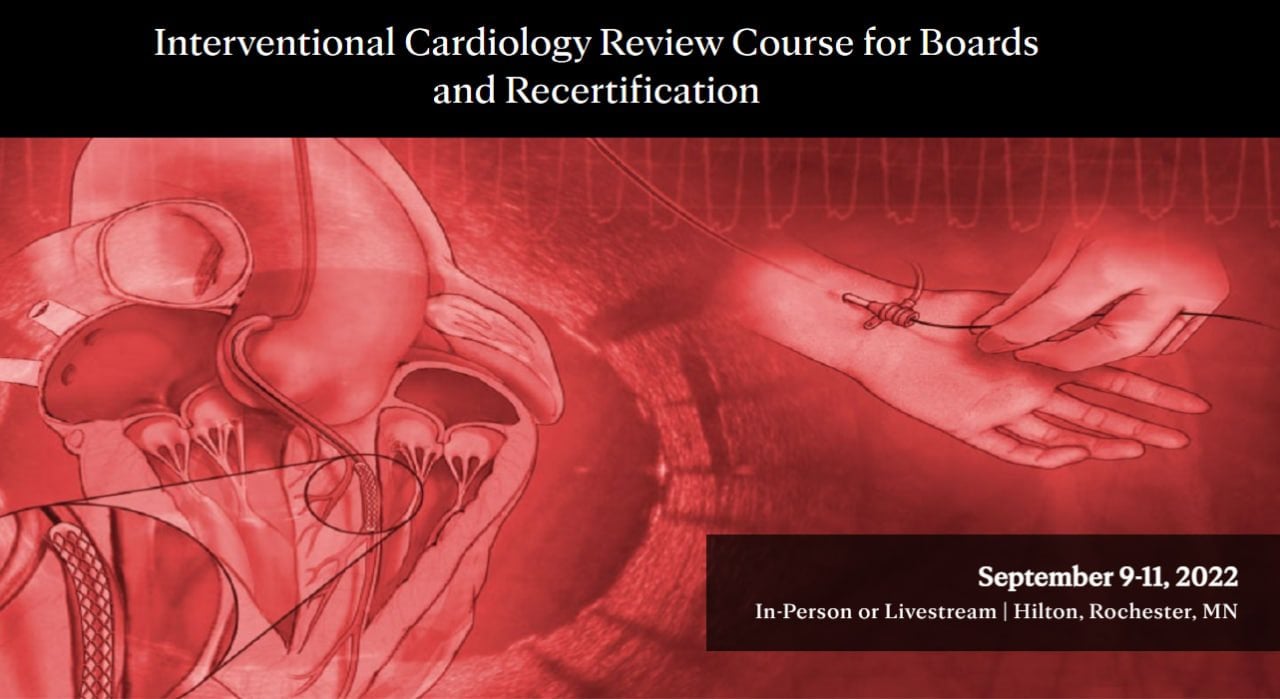 Mayo clinic Interventional Cardiology Review Course for Boards and Recertification 2022 Mayo clinic Interventional Cardiology Review Course for Boards and Recertification 2022