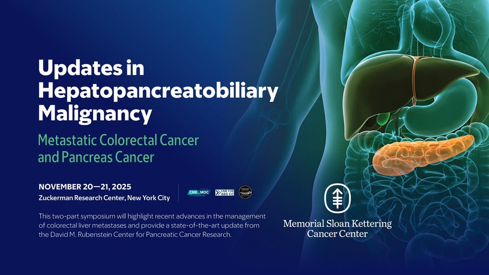 Memorial Sloan Kettering Cancer Center Updates in Hepatopancreatobiliary Malignancy 2025 Memorial Sloan Kettering Cancer Center Updates in Hepatopancreatobiliary Malignancy 2025
