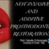 Non-Invasive and Additive Prosthodontics Restorations Non-Invasive and Additive Prosthodontics Restorations