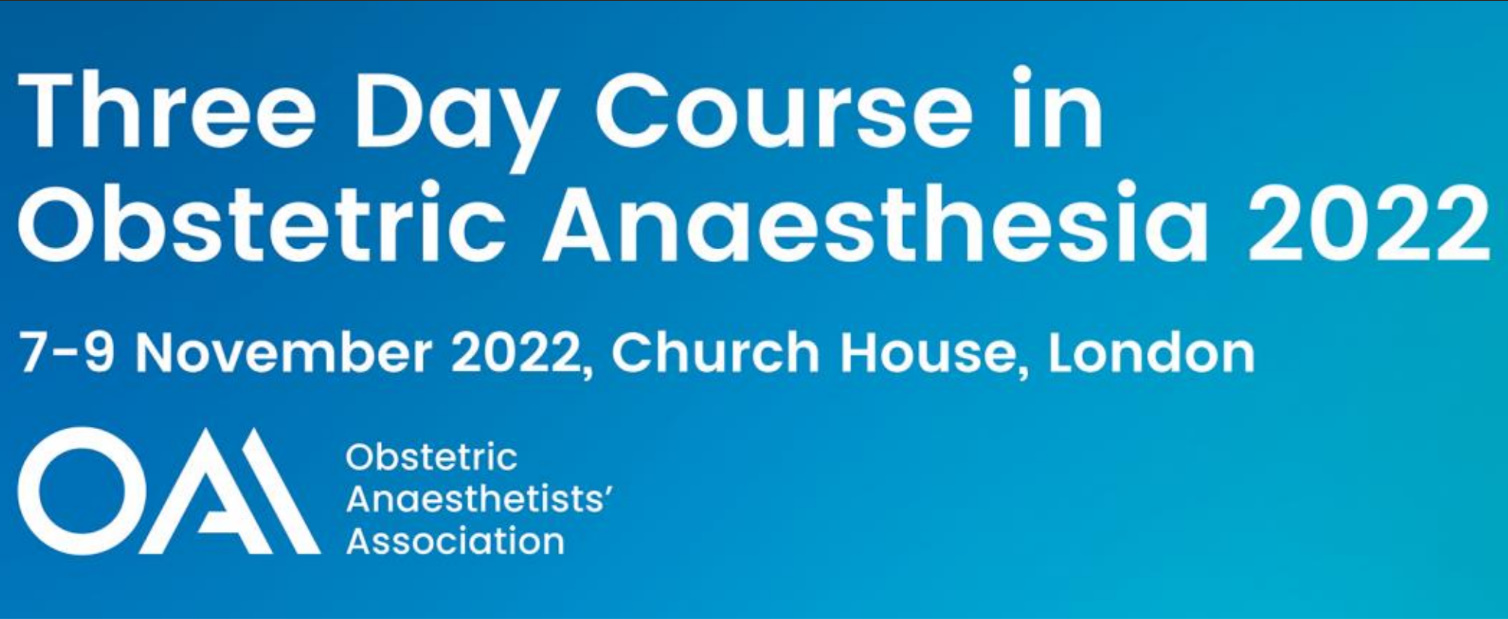 Obstetric Anaesthetists Association Three Day Course in Obstetric Anaesthesia 2022 Obstetric Anaesthetists Association Three Day Course in Obstetric Anaesthesia 2022