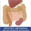 Pediatric Abdominal Organ Transplantation: An Introduction and Practical guide (Original PDF from Publisher) Pediatric Abdominal Organ Transplantation An Introduction and Practical guide (Original PDF from Publisher)