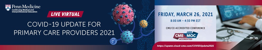 Penn Medicine COVID-19 Update for Primary Care Providers 2021 Penn Medicine COVID-19 Update for Primary Care Providers 2021