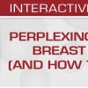 Perplexing Problems in Breast Pathology (and How to Solve them) 2020 Perplexing Problems in Breast Pathology (and How to Solve them) 2020