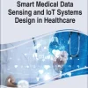 Smart Medical Data Sensing and IoT Systems Design in Healthcare (EPUB and pdf) Smart Medical Data Sensing and IoT Systems Design in Healthcare (EPUB)
